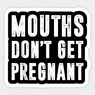 Mouths Don'T Get Pregnant Sticker